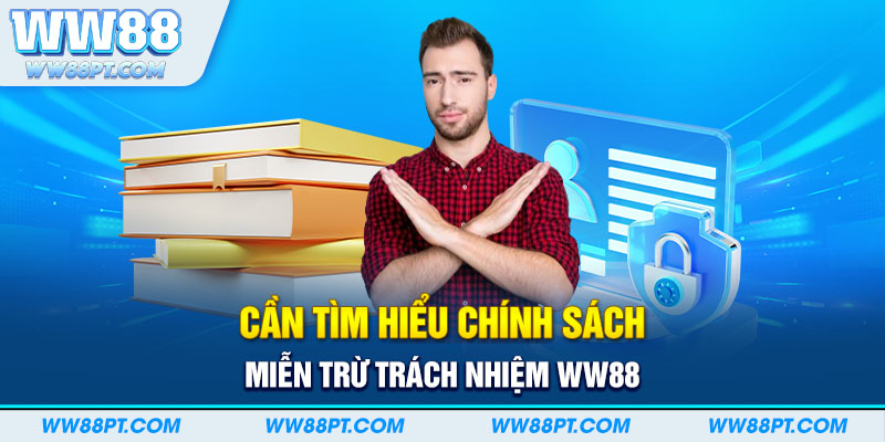 Cần tìm hiểu chính sách miễn trừ trách nhiệm WW88 trước khi chơi